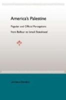 America's Palestine: Popular and Official Perceptions from Balfour to Israeli Statehood