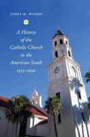 A History of the Catholic Church in the American South