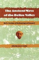 The Ancient Maya of the Belize Valley: Half a Century of Archaeological Research