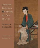 Collectors, Collections & Collecting the Arts of China