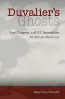 Duvalier's Ghosts: Race, Diaspora, and U.S. Imperialism in Haitian Literatures