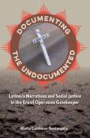Documenting the Undocumented: Latino/a Narratives and Social Justice in the Era of Operation Gatekeeper