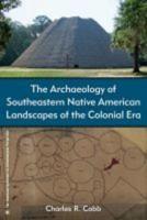 The Archaeology of Southeastern Native American Landscapes of the Colonial Era