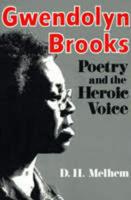 Gwendolyn Brooks Poetry & the Heroic Voice