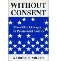 Without Consent: Mass-Elite Linkages in Presidential Politics