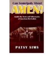 Can Somebody Shout Amen! Inside the Tents and Tabernacles of American Revivalists