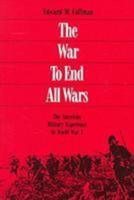 The War to End All Wars: The American Military Experience in World War I