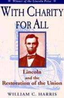 With Charity for All: Lincoln and the Restoration for the Union