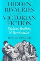 Hidden Rivalries in Victorian Fiction: Dickens, Realism, and Revaluation
