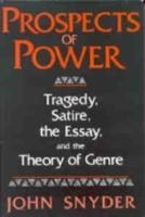 Prospects of Power: Tragedy, Satire, the Essay, and the Theory of Genre