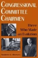 Congressional Committee Chairmen: Three Who Made an Evolution