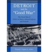 Detroit and the Good War: The World War II Letters of Mayor Edward Jeffries and Friends