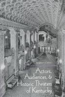 Actors, Audiences, Hist Theaters/KY