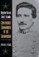 Brigadier General John D. Imboden: Confederate Commander in the Shenandoah