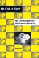 No End in Sight: The Continuing Menace of Nuclear Proliferation