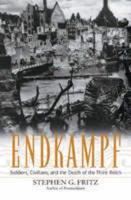 Endkampf: Soldiers, Civilians, and the Death of the Third Reich