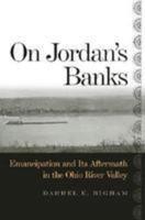 On Jordan's Banks: Emancipation and Its Aftermath in the Ohio River Valley