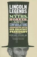 Lincoln Legends: Myths, Hoaxes, and Confabulations Associated with Our Greatest President