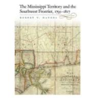 The Mississippi Territory and the Southwest Frontier, 1795-1817