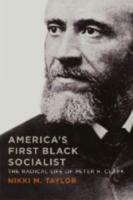 America's First Black Socialist: The Radical Life of Peter H. Clark
