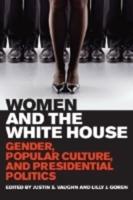 Women and the White House: Gender, Popular Culture, and Presidential Politics