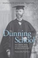 The Dunning School: Historians, Race, and the Meaning of Reconstruction
