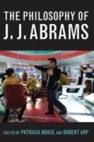 The Philosophy of J. J. Abrams