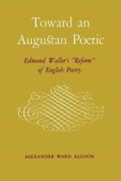 Toward an Augustan Poetic: Edmund Waller's Reform of English Poetry