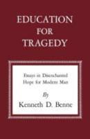 Education for Tragedy: Essays in Disenchanted Hope for Modern Man