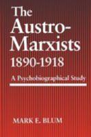 The Austro-Marxists 1890-1918: A Psychobiographical Study