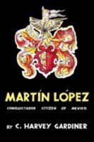 Martin Lopez: Conquistador Citizen of Mexico
