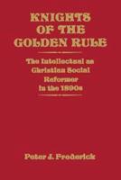 Knights of the Golden Rule: The Intellectual as Christian Social Reformer in the 1890s