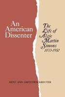 An American Dissenter: The Life of Algie Martin Simons 1870-1950