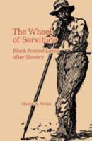 The Wheel of Servitude: Black Forced Labor After Slavery