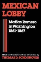 Mexican Lobby: Matias Romero in Washington 1861-1867