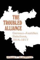 The Troubled Alliance: German-Austrian Relations, 1914-1917