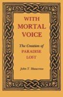 With Mortal Voice: The Creation of Paradise Lost