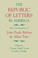 The Republic of Letters in America: The Correspondence of John Peale Bishop and Allen Tate