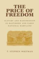 The Price of Freedom: Slavery and Manumission in Baltimore and Early National Maryland