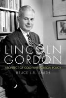 Lincoln Gordon: Architect of Cold War Foreign Policy