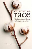 Cultivating Race: The Expansion of Slavery in Georgia, 1750-1860