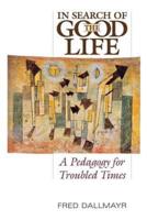 In Search of the Good Life: A Pedagogy for Troubled Times