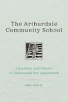 The Arthurdale Community School: Education and Reform in Depression-Era Appalachia