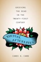 Virtual Afterlives: Grieving the Dead in the Twenty-First Century