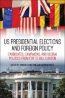 US Presidential Elections and Foreign Policy: Candidates, Campaigns, and Global Politics from FDR to Bill Clinton