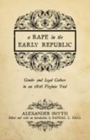 A Rape in the Early Republic: Gender and Legal Culture in an 1806 Virginia Trial
