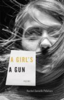 A Girl's A Gun: Poems