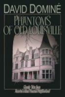 Phantoms of Old Louisville: Ghostly Tales from America's Most Haunted Neighborhood