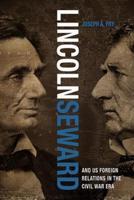 Lincoln, Seward, and US Foreign Relations in the Civil War Era