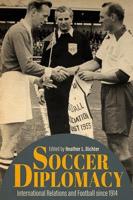 Soccer Diplomacy: International Relations and Football since 1914